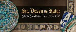 Sır, Desen ve Hata: Selçuklu Seramiklerinde Ustanın “Parmak İzi”