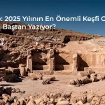 Karahantepe: 2025 Yılının En Önemli Keşfi Olarak Neden Tarihi Baştan Yazıyor?
