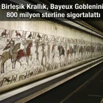 Birleşik Krallık, Bayeux Goblenini 800 milyon sterline sigortalattı