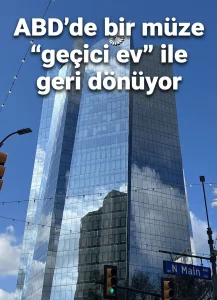 ABD’de bir müze “geçici ev” ile geri dönüyor