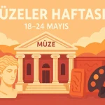 Müzeler Haftası Nedir? Önemi ve Etkinlikleri
