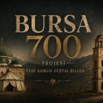 Bursa700 Projesi: Bursa’nın 700 Yıllık Mirası Dijital Arşive Dönüşüyor