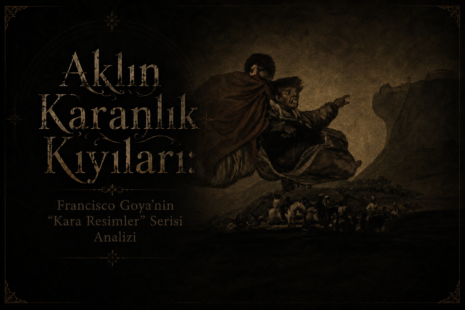 Aklın Karanlık Kıyıları: Francisco Goya’nın “Kara Resimler” Serisi – VI. Bölüm: Fantastik Vizyon