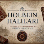 Holbein Halıları Nedir? Anadolu Halılarının Rönesans Resimlerindeki İzleri
